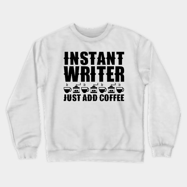 Instant Writer Just Add Coffee Crewneck Sweatshirt by colorsplash